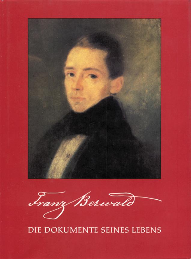 Franz Berwald : Die Dokumente seines Lebens