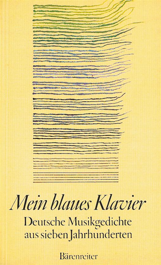 Mein blaues Klavier : Deutsche Musikgedichte aus sieben Jahrhunderten