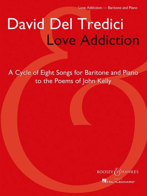 Love Addiction : A Cycle of Eight Songs for Baritone and Piano to the Poems of John Kelly