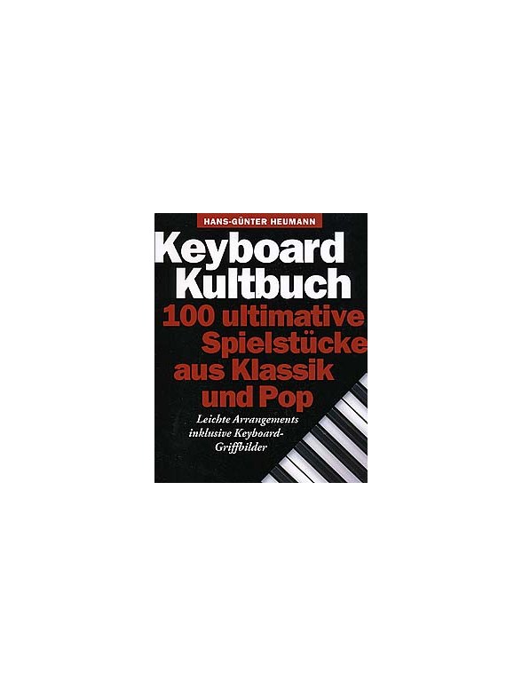 Keyboard Kultbuch - 100 Ultimative Spielstucke Aus Klassik Und Pop