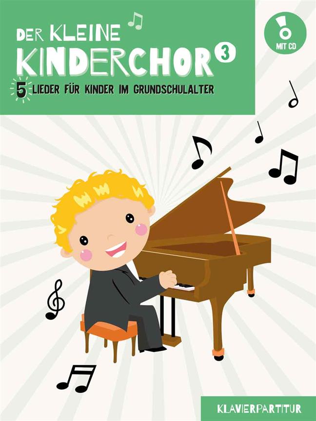 Der kleine Kinderchor 3 : 5 Lieder für Kinder im Grundschulalter