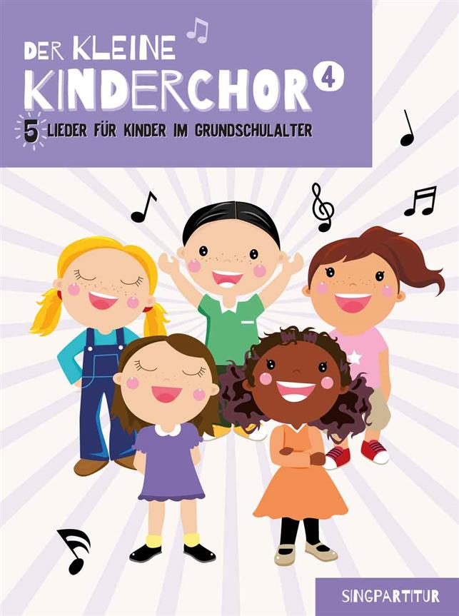 Der kleine Kinderchor 4 : 5 Lieder für Kinder im Grundschulalter