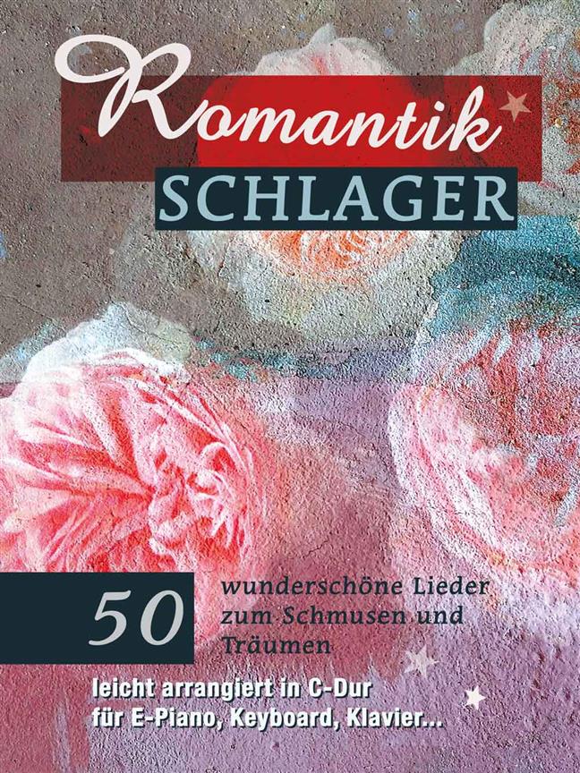 Romantikschlager : 50 wunderschöne Lieder zum Schmusen und Träumen - leicht arrangiert in C-Dur
