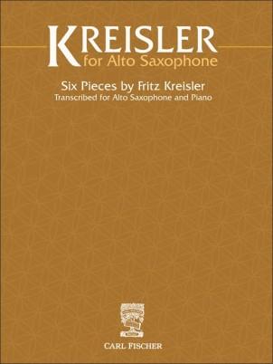 Fritz Kreisler for Alto Saxophone : Six Pieces by Fritz Kreisler Transcribed for Alto Saxophone and Piano