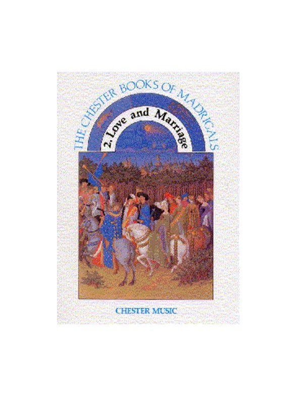 The Chester Books Of Madrigals 2: Love And Marriage
