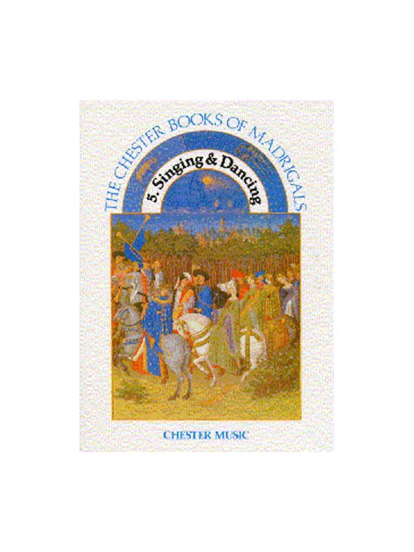 The Chester Books Of Madrigals 5: Singing And Dancing