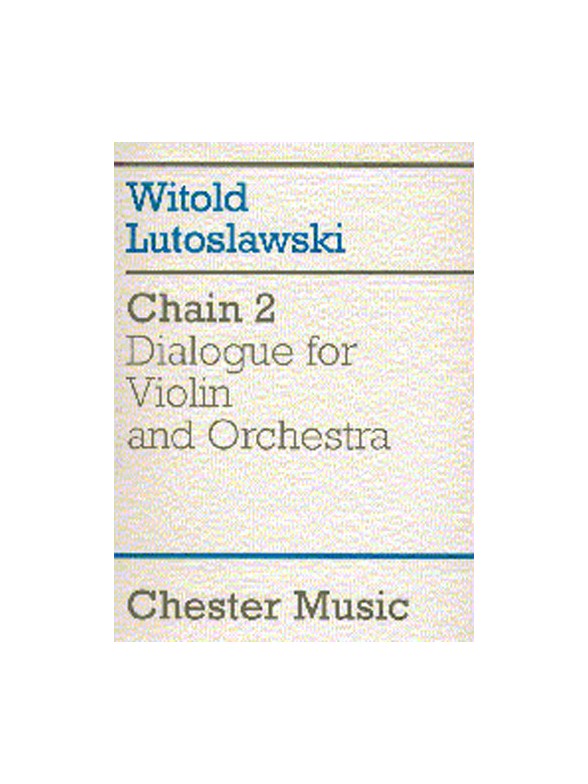 Witold Lutoslawski: Chain 2 Dialogue For Violin And Orchestra