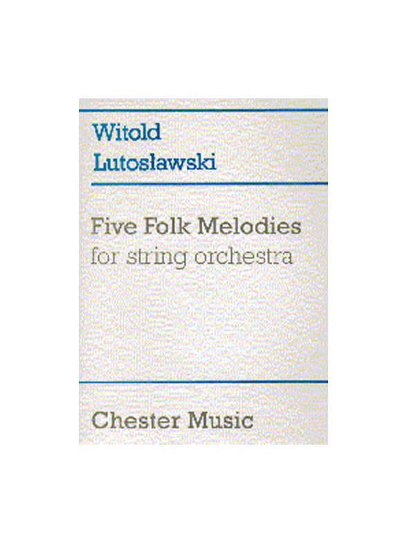 Witold Lutoslawski: Five Folk Melodies For String Orchestra