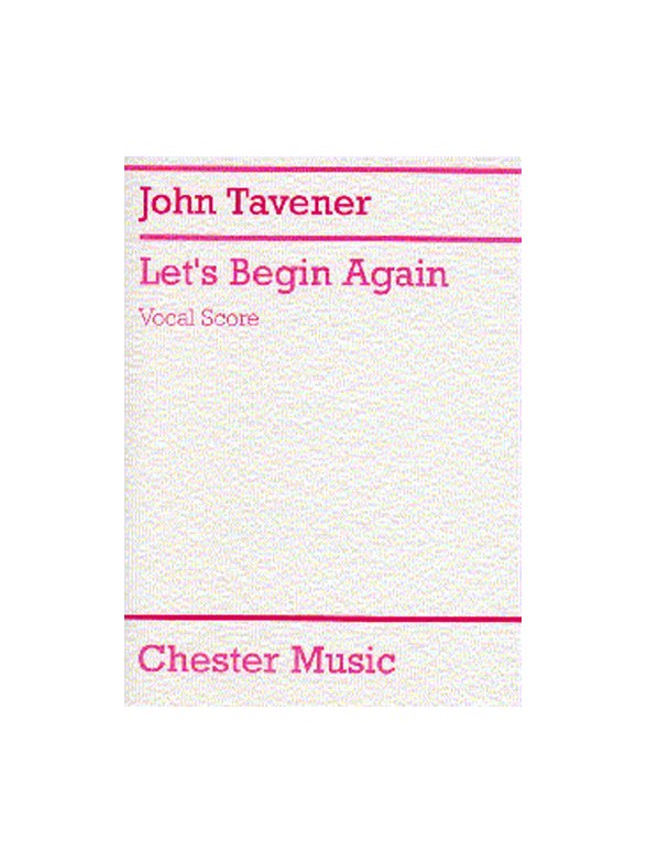 John Tavener: Let's Begin Again