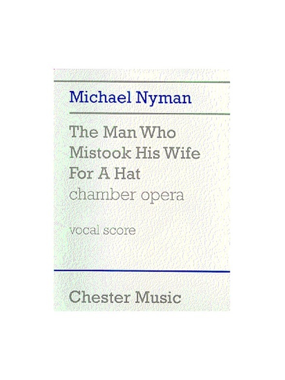 Michael Nyman: The Man Who Mistook His Wife For A Hat Chamber Opera (Vocal Score)