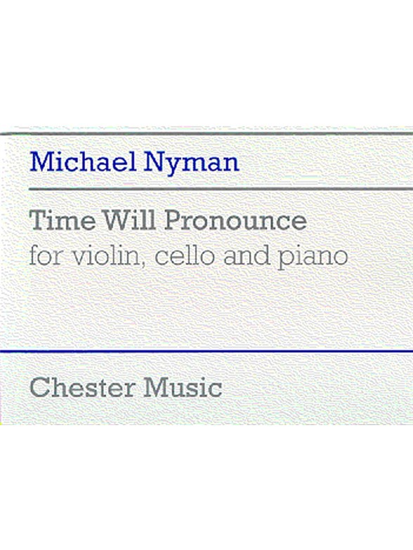 Michael Nyman: Time Will Pronounce For Violin, Cello And Piano