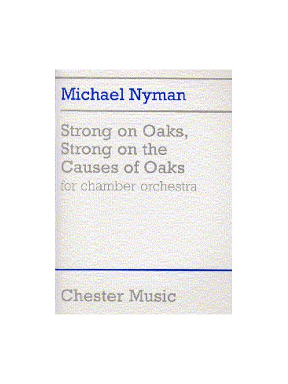 Michael Nyman: Strong On Oaks, Strong On The Causes Of Oaks