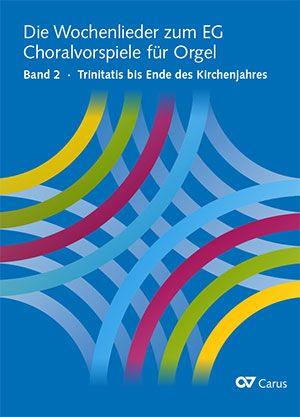 Die Wochenlieder zum EG. Choralvorspiele für Orgel : Bd. 2 Trinitatis bis Ende des Kirchenjahres