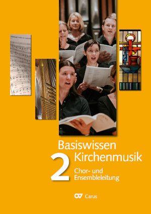 Basiswissen Kirchenmusik - Band 2 : Chor- und Ensembleleitung
