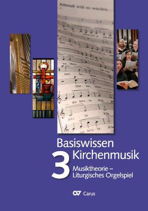 Basiswissen Kirchenmusik - Band 3 : Musiktheorie - Liturgisches Orgelspiel