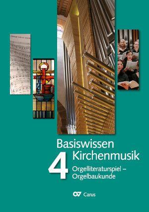 Basiswissen Kirchenmusik - Band 4 : Orgelliteraturspiel - Orgelbaukunde