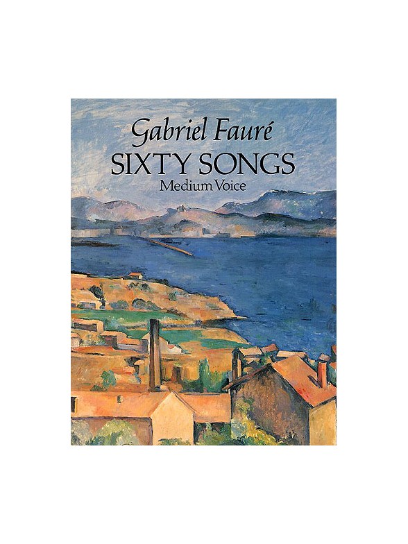 Gabriel Faure: Sixty Songs