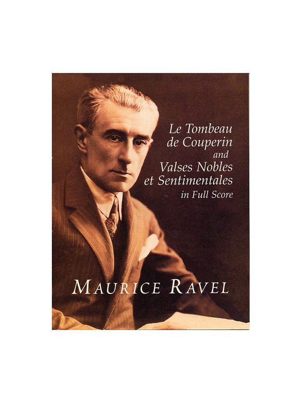 Ravel: Le Tombeau De Couperin And Valses Nobles Et Sentimentales In Full Score