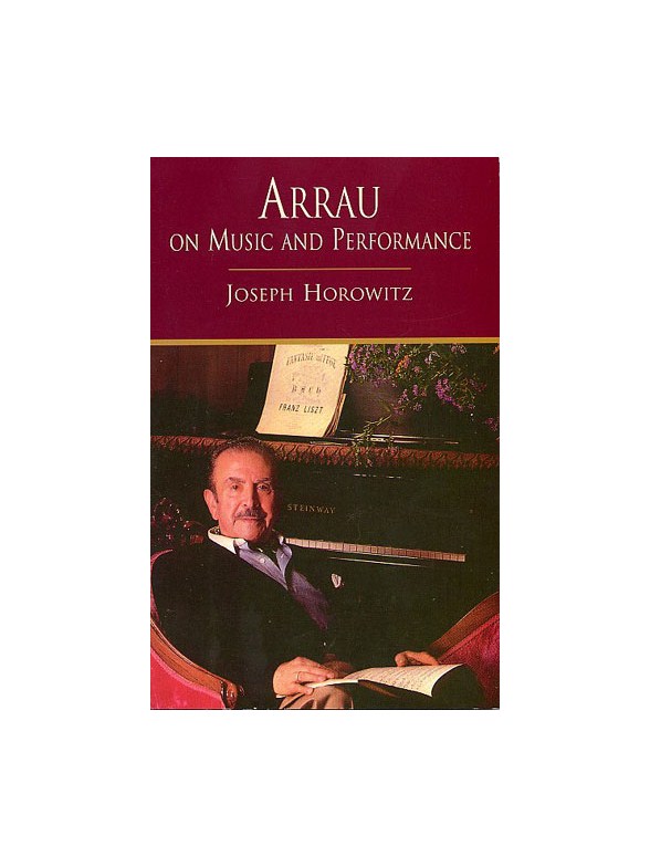 Joseph Horowitz: Arrau On Music And Performance