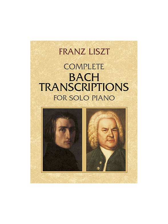 Franz Liszt: Complete Bach Transcriptions For Solo Piano