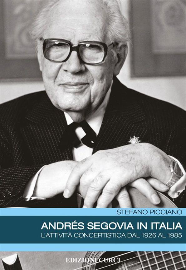 Andres Segovia In Italia : L'Attivita Concertistica dal 1926 al 1985