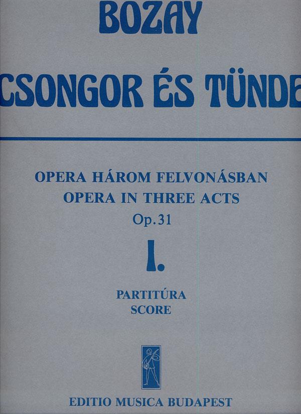 Csongor es Tünde. Oper in 3 Akten op. 31 1. Akt - : 1. Akt - Libretto von A. Bozay auf Grund des Dramas von M. Vörösmarty