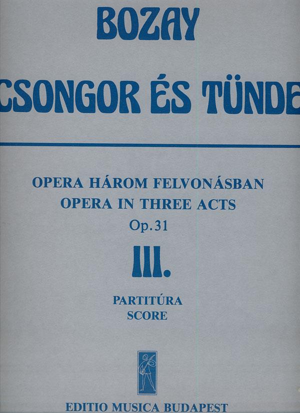 Csongor és Tünde. Oper in 3 Akten : 3. Akt Libretto von A. Bozay auf Grund des Dramas von M. Vörösmarty