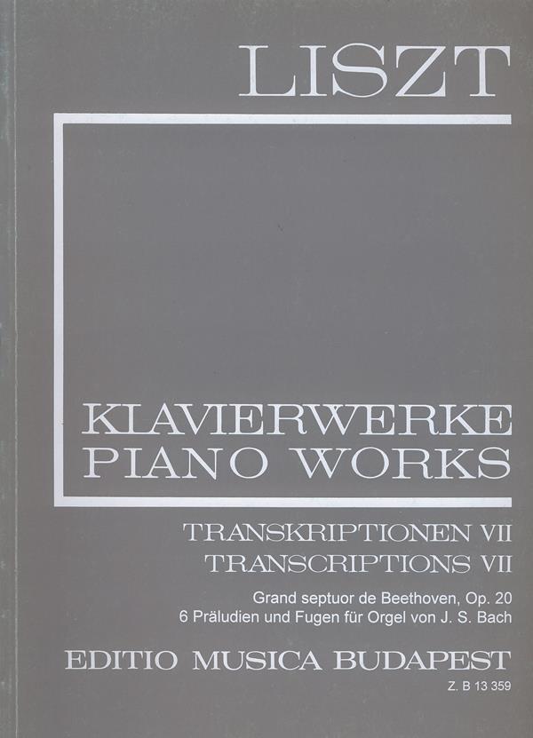 Transcriptions VII (II/22) : Grand septour de Beethoven, op. 20 - 6 Präludien und Fugen für Orgel von J. S. Bach