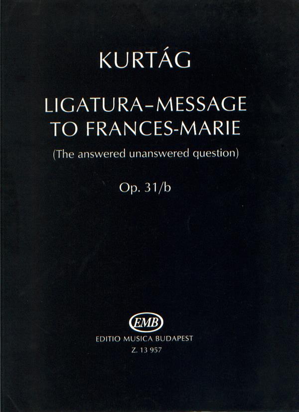 Ligatura-Message to Frances-Marie op. 31b : (The answered-unanswered question)