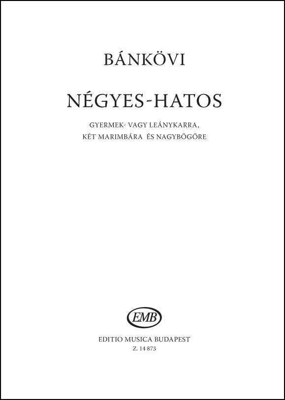 Négyes-Hatos : gyermek- vagy leánykarra, két marimbára és nagyb'g're