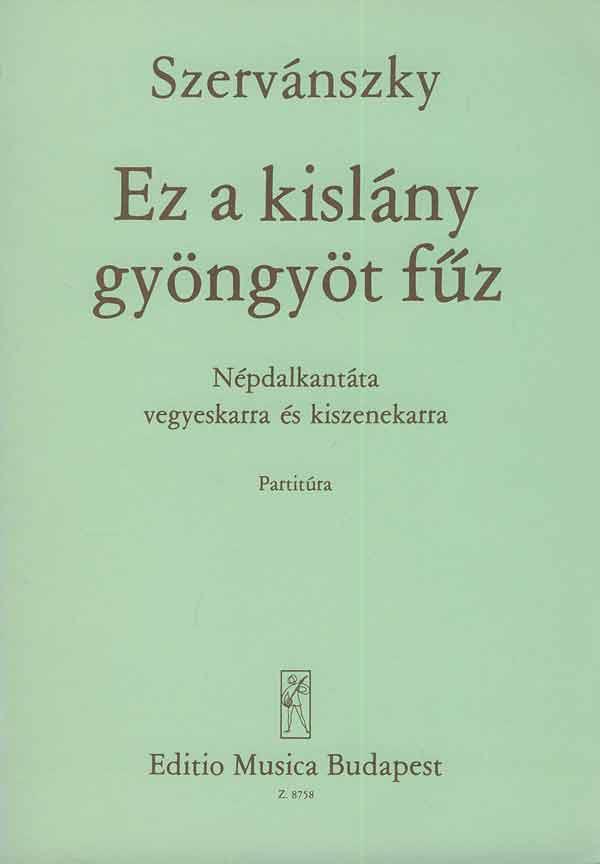 Ez a kislány gyöngyöt füz : Volkslied-Kantate für gem. Chor und kleines Orchester