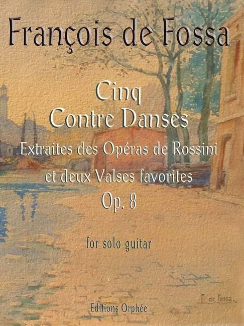 Cinq Contre Danses op. 8 : Extraites des Opéras de Rossini et deux Valses favorites