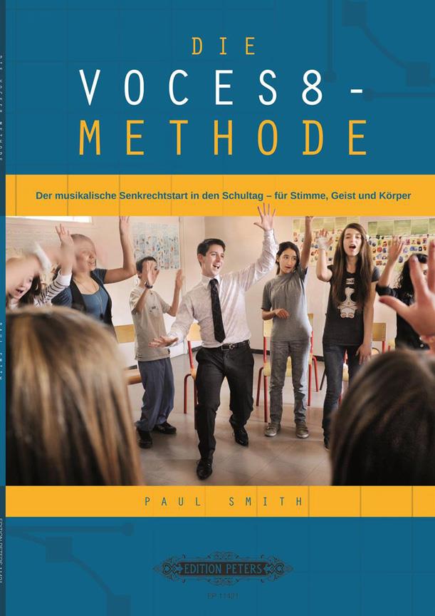 Die VOCES8 Methode : Der musikalische Senkrechtstart in den Schultag für Stimme, Geist und Körper
