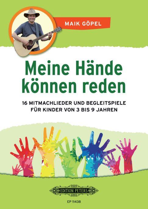 Meine Hände Können Reden : 16 Mitmachlieder und Begleitspiele für Kinder von 3 bis 9 Jahren