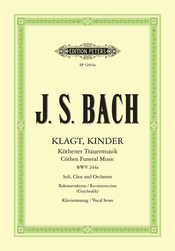Klagt, Kinder, Cöthen Funeral Music, BWV 244a : Cöthen Funeral Music, BWV 244a