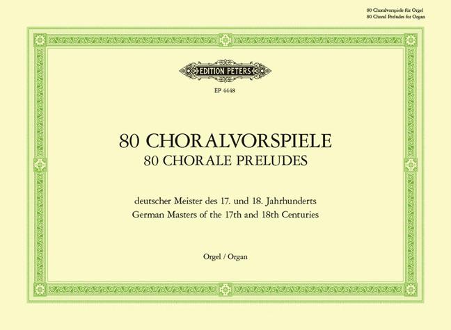 80 Choralvorspiele deutscher Meister d. 17. u. 18. : Jahrhunderts - of the 17th and 18th century - zum gottesdienstlichen Gebrauch