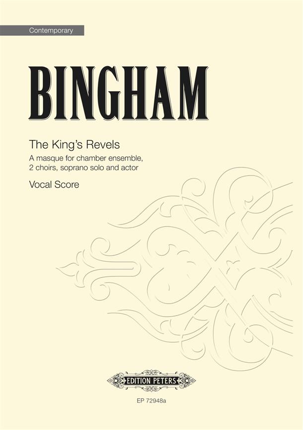The King's Revels : A masque for chamber ensemble, 2 choirs, soprano solo and actor