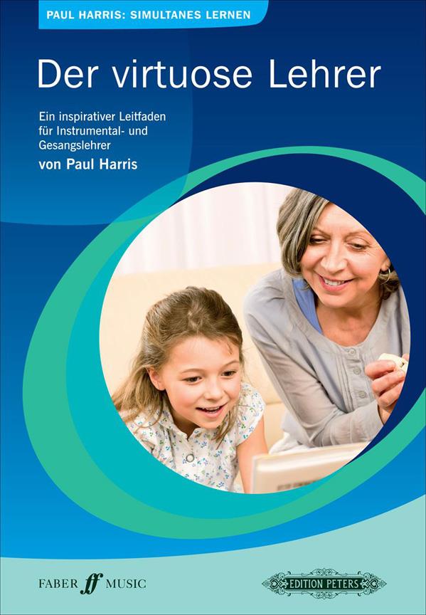 Der virtuose Lehrer : Ein inspirativer Leitfaden für Instrumental- und Gesangslehrer