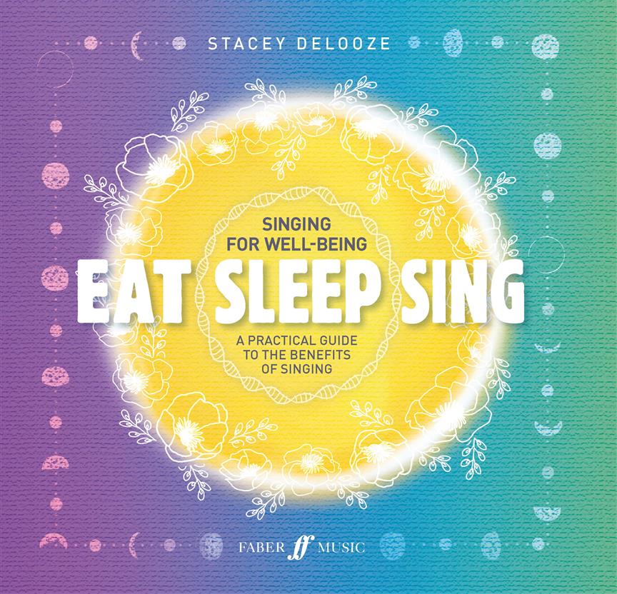 Eat Sleep Sing : A practical guide to the benefits of singing