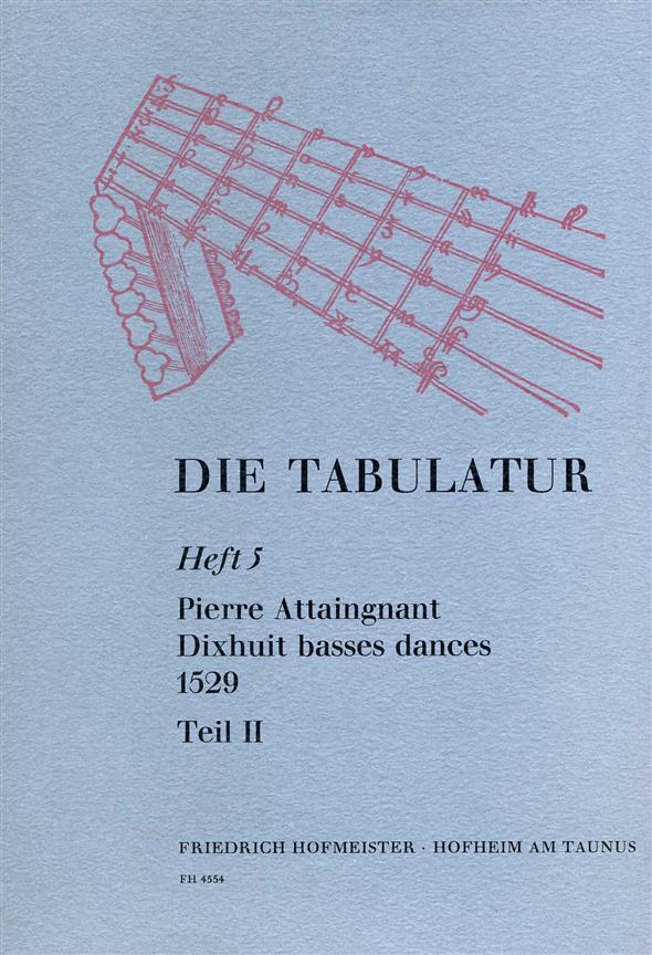 Attaingnant, P.: Die Tabulatur Book 5: 18 Basses Dances, 1529, Teil Ii