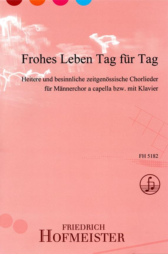 Frohes Leben Tag für Tag : Heitere und besinnliche zeitgenössische Chorlieder