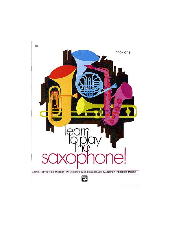 Learn To Play The Saxophone! Book One