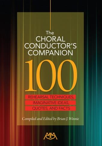 The Choral Conductor's Companion : 110 Rehearsal Techniques, Imaginative Ideas, Quotes and Facts
