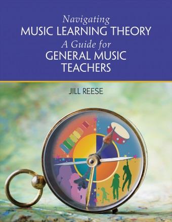 Navigating Music Learning Theory : A Guide for General Music Teachers