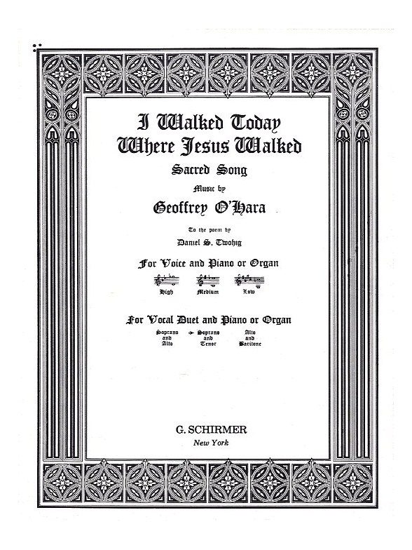 Geoffrey O'Hara: I Walked Today Where Jesus Walked (Soprano/Tenor)