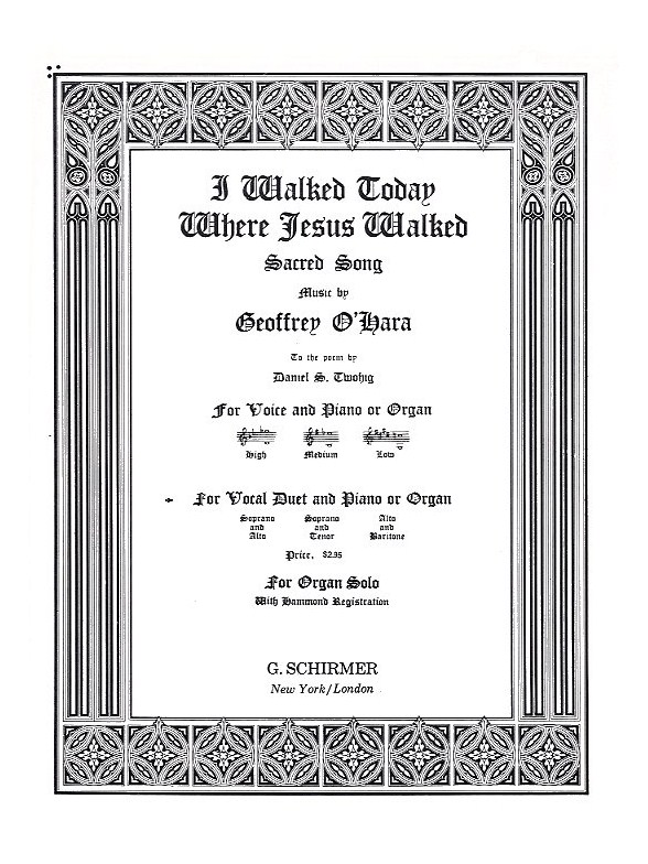 Geoffrey O'Hara: I Walked Today Where Jesus Walked (Alto/Baritone)