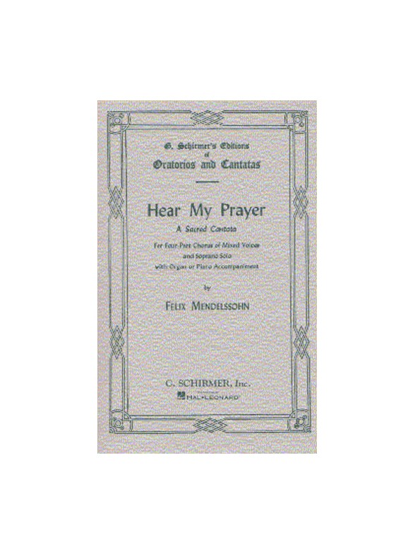 Felix Mendelssohn: Hear My Prayer - A Sacred Cantata (SATB)