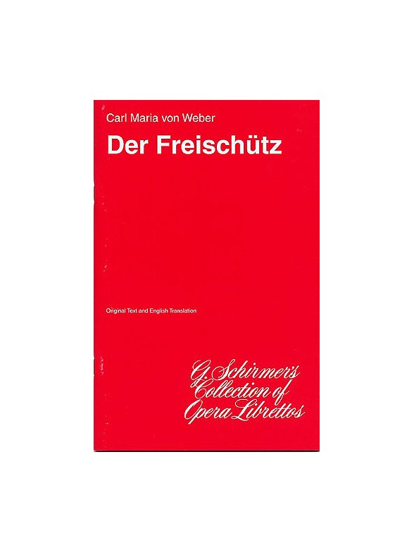 Carl Maria Von Weber: Der Freischutz (Libretto)