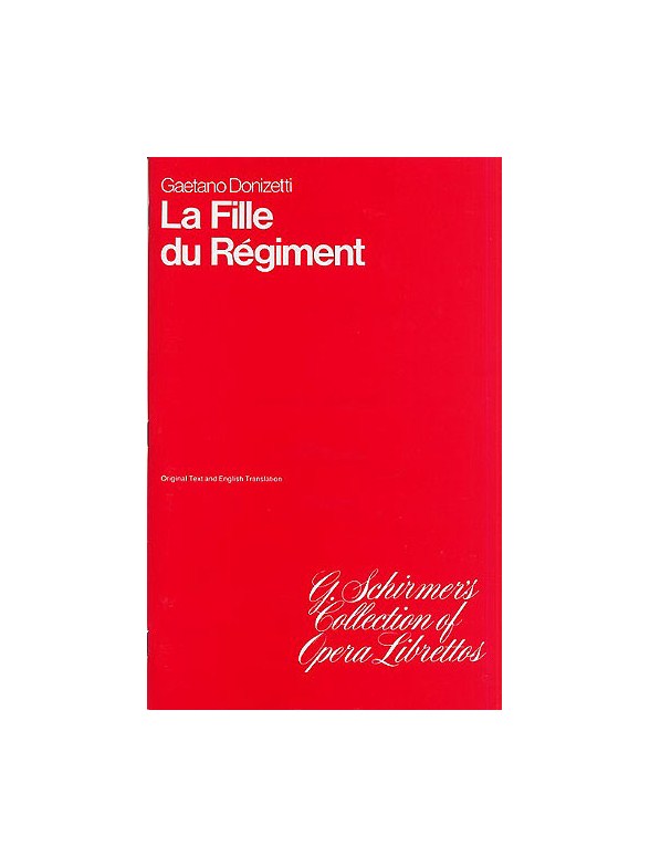 Gaetano Donizetti: La Fille Du Regiment (The Daughter Of The Regiment) Libretto