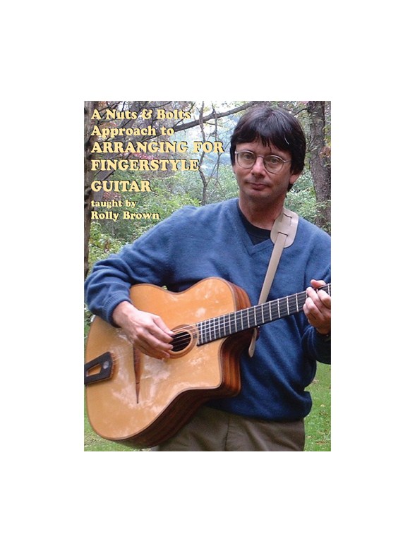 Rolly Brown: A Nuts & Bolts Approach To Arranging For Fingerstyle Guitar